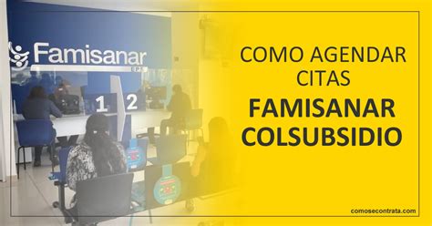 nmero de colsubsidio para pedir citas|Gestiona tus citas médicas Famisanar Colsubsidio